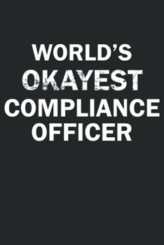 Paperback World's Okayest Compliance Officer: Funny gag gift for sarcastic snarky Compliance Officer - Blank Lined Notebook Book