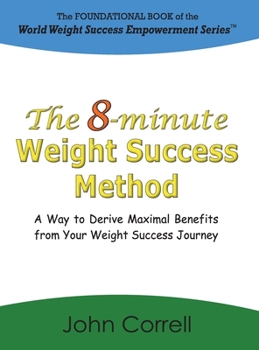 Hardcover The 8-minute Weight Success Method: A Way to Derive Maximal Benefits from Your Weight Success Journey Book