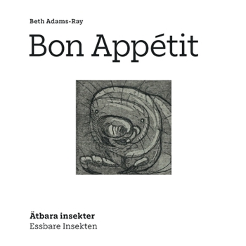 Bon Appétit: Essbare Insekten - Ätbara Insekter (German Edition)