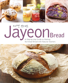 Paperback Jayeon Bread: A Step by Step Guide to Making No-Knead Bread with Natural Starters Book