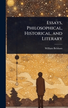 Hardcover Essays, Philosophical, Historical, and Literary Book
