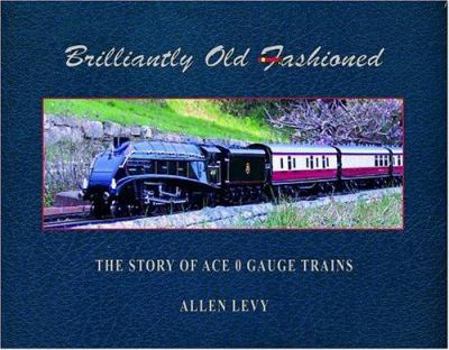 Hardcover Brilliantly Old Fashioned: The Story of Ace 0 Gauge Trains [With Bookmark] Book