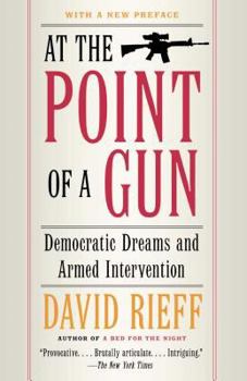 Paperback At the Point of a Gun: Democratic Dreams and Armed Intervention Book