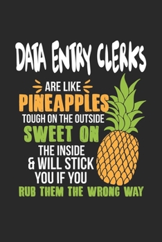 Paperback Data Entry Clerks Are Like Pineapples. Tough On The Outside Sweet On The Inside: Data Entry Clerk. Blank Composition Notebook to Take Notes at Work. P Book