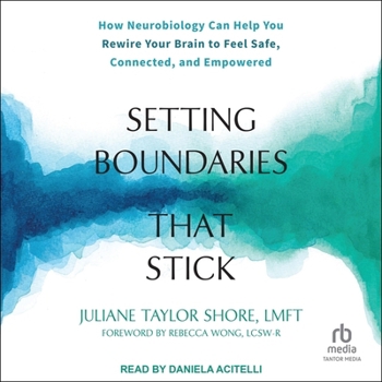 Audio CD Setting Boundaries That Stick: How Neurobiology Can Help You Rewire Your Brain to Feel Safe, Connected, and Empowered Book