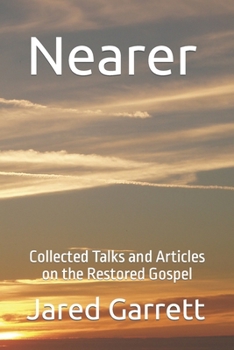 Paperback Nearer: Collected Talks and Articles on the Restored Gospel Book