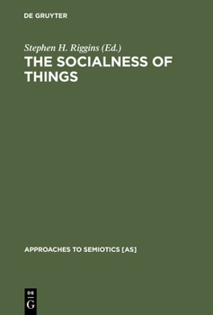 The Socialness of Things: Essays on the Socio-Semiotics of Objects (Approaches to Semiotics)