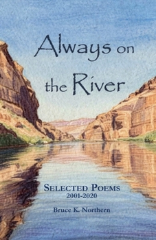 Always on the River: Collected Poems 2001-2020