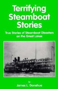 Paperback Terrifying Steamboat Stories: True Tales of Shipwreck, Death, and Disaster on the Great Lakes Book
