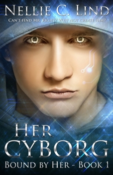 Her Cyborg - Book #1 of the Bound by Her