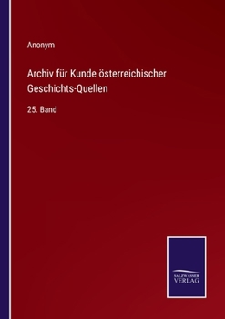 Paperback Archiv für Kunde österreichischer Geschichts-Quellen: 25. Band [German] Book