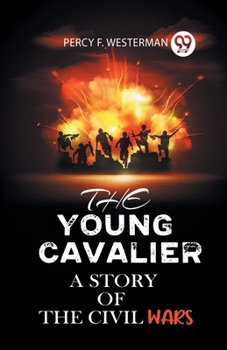 The Young Cavalier a Story of the Civil Wars