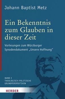 Hardcover Ein Bekenntnis Zum Glauben in Dieser Zeit: Vorlesungen Zum Wurzburger Synodendokument 'Unsere Hoffnung' [German] Book