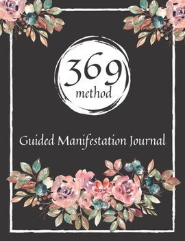 Paperback 369 Method Guided Manifestation Journal: Create Your Reality Using Affirmation, Gratitude and Law of Attraction Workbook with Inspirational Quotes, Pr Book