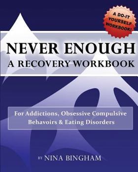 Paperback Never Enough: A Recovery Workbook: For Addictions, Obsessive Compulsive Behaviors and Eating Disorders Book