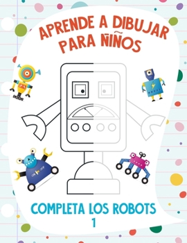 Paperback Aprende a Dibujar para Niños - Completa los Robots 1 [Spanish] Book