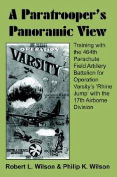 Paperback A Paratrooper's Panoramic View: Training with the 464th Parachute Field Artillery Battalion for Operation Varsity's 'Rhine Jump' with the 17th Airborn Book