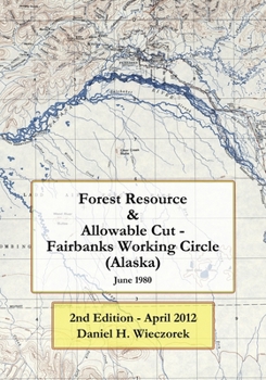 Paperback Forest Resource & Allowable Cut - Fairbanks Working Circle (Alaska): 2nd Edition - April 2012 Book