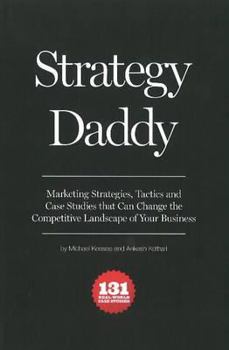 Paperback Strategy Daddy: Marketing Strategies, Tactics and Case Studies That Can Change the Competitive Landscape of Your Business Book