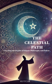 Paperback The Celestial Path: Unveiling the Depths of Islamic Philosophy and Sufism Book