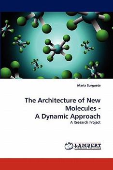 Paperback The Architecture of New Molecules - A Dynamic Approach Book