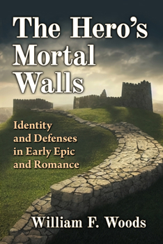 The Hero's Mortal Walls: Identity and Defenses in Gilgamesh, the Odyssey, Beowulf, Roland, Yvain and Genji