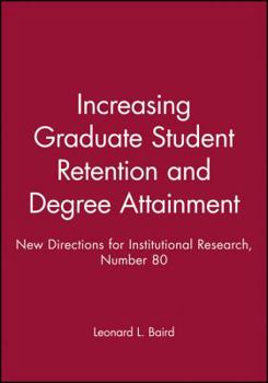 Increasing Graduate Student Retention and Degree Attainment: New Directions for Institutional Research, Number 80