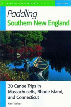 Paperback Paddling Southern New England: 30 Canoe Trips in Massachusetts, Rhode Island, and Connecticut Book