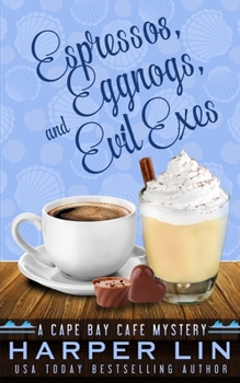 Espressos, Eggnogs, and Evil Exes - Book #7 of the Cape Bay Cafe Mystery