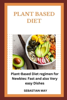 Paperback Plant Based Diet: Plant-Based Diet regimen for Newbies: Fast and also Very easy Dishes Book