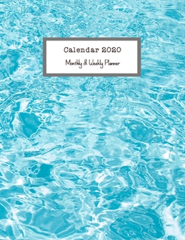 Calendar 2020 Monthly & Weekly Planner: Calendar Planner with 12 Month and 53 Weeks Planner for Organizer Agenda & Diary, Inspirational Quotes, ... Beautiful Blue Swimming Pool Rippled Water