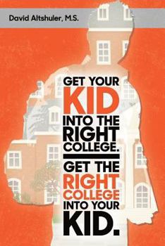 Paperback Get Your Kid Into The Right College. Get The Right College Into Your Kid. Book