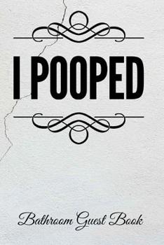 Paperback I Pooped Bathroom Guest Book: 110-Page Blank Funny Housewarming Gift Idea Journal Book