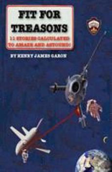Paperback Fit For Treasons: 11 Stories Calculated to Amaze and Astound! Book