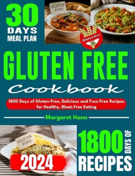 Gluten Free Cookbook: 1800 Days of Gluten-Free, Delicious and Fuss-Free Recipes for Healthy, Bloat-Free Eating