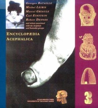 Encyclopaedia Acephalica: Comprising the Critical Dictionary & Related Texts - Book #3 of the Atlas Arkhive