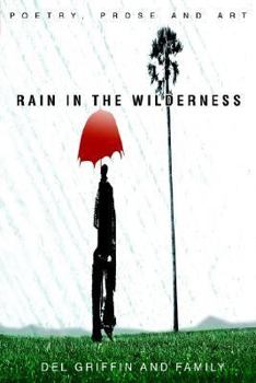 Hardcover Rain in the Wilderness: Poetry, Prose and Art Book
