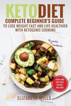 Paperback Keto Diet: Complete Beginner's Guide To Lose Weight Fast And Live Healthier With Ketogenic Cooking Book