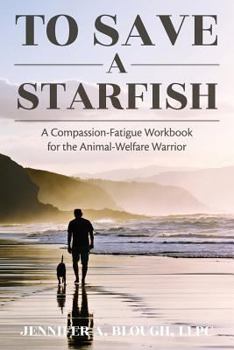 Paperback To Save a Starfish: A Compassion-Fatigue Workbook for the Animal-Welfare Warrior Book