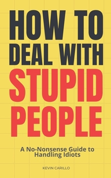 Paperback How to Deal with Stupid People: A No-Nonsense Guide to Handling Idiots Book