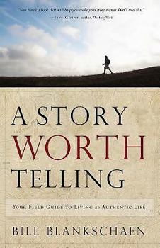 Hardcover A Story Worth Telling: Your Field Guide to Living an Authentic Life Book