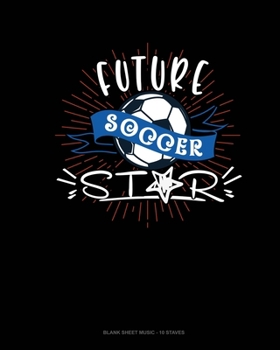 Paperback Future Soccer Star: Blank Sheet Music - 10 Staves Book