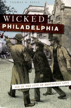 Paperback Wicked Philadelphia: Sin in the City of Brotherly Love Book