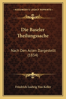 Paperback Die Baseler Theilungssache: Nach Den Acten Dargestellt (1834) [German] Book