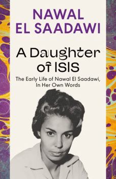 Paperback A Daughter of Isis: The Early Life of Nawal El Saadawi, in Her Own Words Book