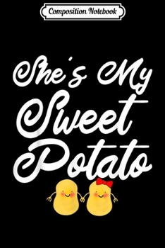 Composition Notebook: She's My Sweet Potato Matching Couple Yes I Yam Gift  Journal/Notebook Blank Lined Ruled 6x9 100 Pages
