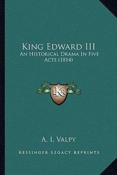 Paperback King Edward III: An Historical Drama In Five Acts (1814) Book
