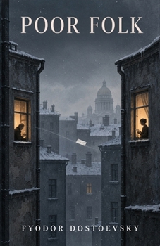 Poor Folk: An Epistolary Novel of Poverty, Dignity, Longing, and Fragile Hope