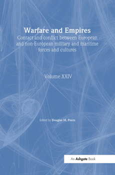 Warfare and Empires: Contact and Conflict Between European and Non-European Military and Maritime Forces and Cultures - Book  of the An Expanding World: The European Impact on World History, 1450 to 1800