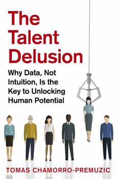 Paperback The Talent Delusion: Why Data, Not Intuition, Is the Key to Unlocking Human Potential Book